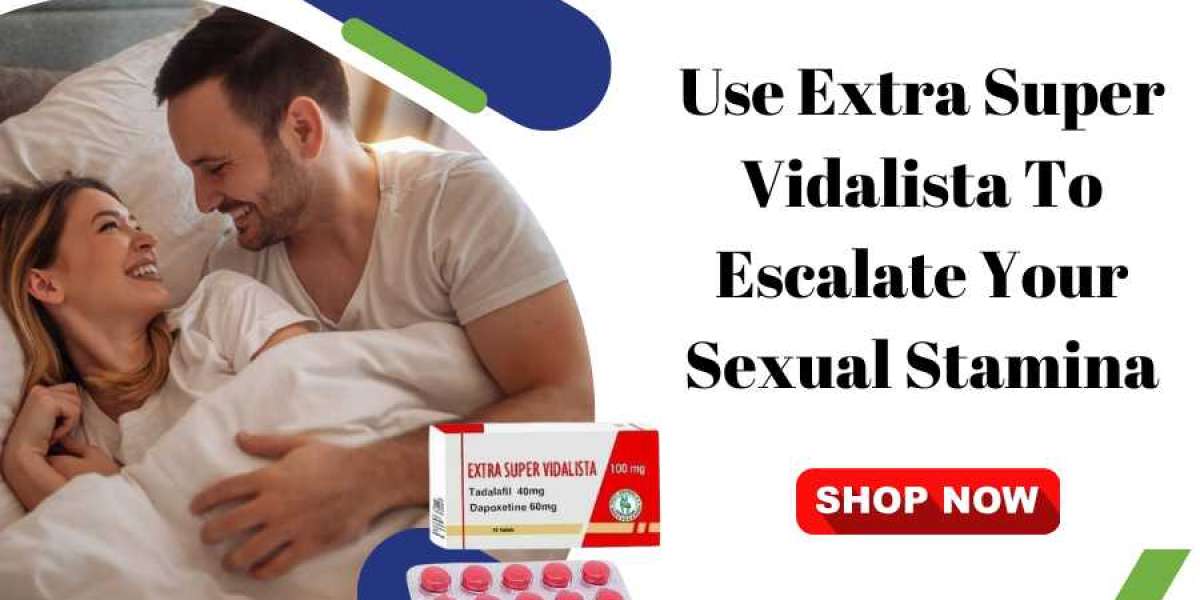 Use Extra Super Vidalista to Escalate Your Sexual Stamina